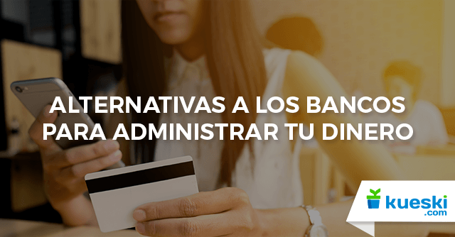 alternativas-bancos-administrar-dinero
